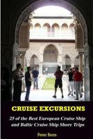 Cruise Excursions: : 25 of the Best European Cruise Ship and Baltic Cruise Ship Shore Trips (Budget Edition) 1482555247 Book Cover