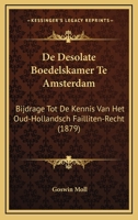 De Desolate Boedelskamer Te Amsterdam: Bijdrage Tot De Kennis Van Het Oud-Hollandsch Failliten-Recht (1879) 1160387001 Book Cover