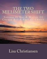 The Two Millimeter Shift: Success Is Not a Matter of Chance It Is a Matter of Choice 0615975259 Book Cover