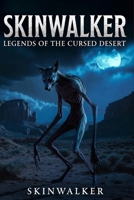 The Skinwalker Files: Mysteries, Myths & True Night Terrors: From Sacred Stories to Real-World Sightings B0G636YMFY Book Cover