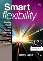 Smart Flexibility: Moving Smart and Flexible Working from Theory to Practice 0566088525 Book Cover
