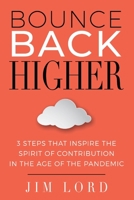 Bounce Back Higher: 3 Steps that Inspire the Spirit of Contribution in the Age of the Pandemic 1098366530 Book Cover