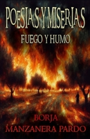 Poesías y Miserias: Fuego y Humo (Spanish Edition) B0FCD7KFVR Book Cover
