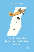 E CHI POTREBBE TOLLERARE QUEL CIELO (Italian Edition) B0DYF34B4M Book Cover