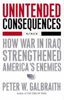 Unintended Consequences: How War in Iraq Strengthened America's Enemies 1416562257 Book Cover