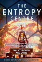 The Entropy Centre Walkthrough and Guide: Best Tips, Tricks and Strategies to Become a Pro Player B0BMSTVBFX Book Cover