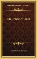 The Trails Of Truth 1425488250 Book Cover