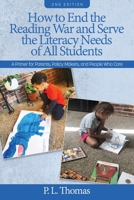 How to End the Reading War and Serve the Literacy Needs of All Students: A Primer for Parents, Policy Makers, and People Who Care 2nd Edition B0B9PXNFP1 Book Cover