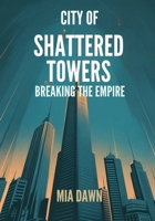 City of Shattered Towers: Breaking the Empire B0FNCP5WMG Book Cover
