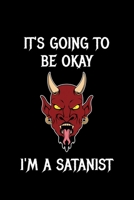 It's Going To Be Okay I'm A Satanist: Liniertes Notizbuch A5 - Satan Teufel Notizheft I Satanist Okkult Baphomet Satanismus Geschenkidee 1696589576 Book Cover