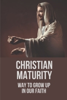 Christian Maturity: Way To Grow Up In Our Faith: Missionary'S Musings B098WBKK8P Book Cover