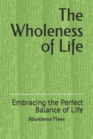 The Wholeness of Life: Embracing the Perfect Balance of Life B0DPMXJFDX Book Cover