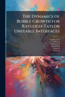 The Dynamics of Bubble Growth for Rayleigh-Taylor Unstable Interfaces 1378283759 Book Cover