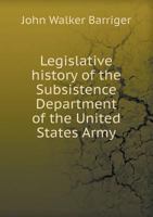 Legislative History of the Subsistence Department of the United States Army 5518471807 Book Cover