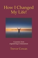 How I Changed My Life!: A journey from engineering to shamanism 1739701941 Book Cover