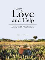 To Love and Help: Living with Huntingtons 1496991281 Book Cover