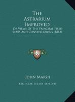 The Astrarium Improved: Or Views Of The Principal Fixed Stars And Constellations 1120726735 Book Cover