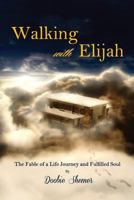 Walking with Elijah: The Fable of a Life Journey and a Fulfilled Soul 099134944X Book Cover