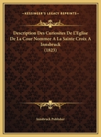 Description Des Curiosites De L'Eglise De La Cour Nommee A La Sainte Croix A Innsbruck 1160073309 Book Cover