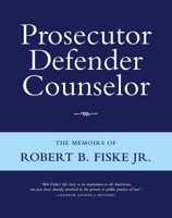 Prosecutor Defender Counselor: The Memoirs of Robert B. Fiske, Jr 0983062218 Book Cover