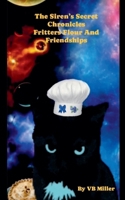 The Siren's Secret Chronicles: Fritters Flour And Friendships (The Siren's Secret Chronicles Undercurrents of Destiny) B0H8C6VXX2 Book Cover