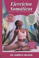 Ejercicios Somáticos Biblia Para Principiantes: Entrenamientos De Bajo Impacto Para Aliviar El Estrés, Aliviar La Ansiedad Y Aliviar El Dolor Crónico (Spanish Edition) B0DTGBCP23 Book Cover