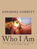 Who I Am: Female soul journey reside as in a man’s body 1722315865 Book Cover