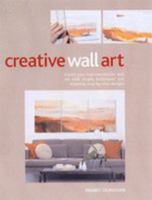 Creative Wall Art: Create Your Own Art with Simple Techniques and Stunning Step-by-step Designs 1845431367 Book Cover