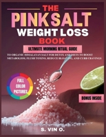 The Pink Salt Weight Loss Trick Recipe Book: Ultimate Morning Rituals Guide to Organic Himalayan Salt for Detox and Diets to Boost Metabolism, Flush Toxins, Reduce Bloating, and Curb Cravings B0FGCX8PLT Book Cover