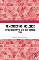 Remembering Violence: How Nations Grapple with Their Difficult Pasts 0367534800 Book Cover