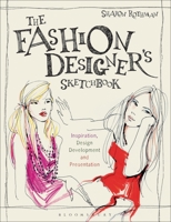 The Fashion Designer's Sketchbook: Inspiration, Design Development and Presentation 1350193909 Book Cover