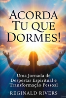 Acorda tu que dormes!: Uma jornada de despertar espiritual e transformação pessoal (Portuguese Edition) B0CM9S95BB Book Cover
