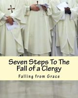 Seven Steps To The Fall of a Clergy: Living a path of unrighteousness 1505580528 Book Cover