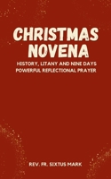 Christmas Novena Prayer Book: History, Christmas Litany and Nine Days Powerful Reflectional Prayer B0CQDBL2B2 Book Cover
