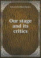 Our Stage and its Critics (Esprios Classics) 1022925628 Book Cover