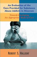 An Evaluation of the Care Provided for Substance Abuse Addicts in Mozoram 8184650051 Book Cover