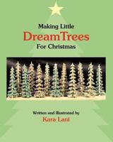 Making Little Dreamtrees for Christmas 1425139027 Book Cover