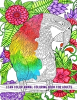 I Can Color Animal Coloring Book for Adults: An Adult Coloring Book for Stress Relief and Relaxation (Hand-Drawn Images Exclusively Designed) B087SHQLN4 Book Cover