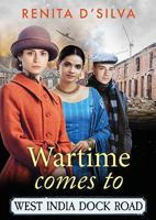 Wartime Comes to West India Dock Road: A BRAND NEW heart-breaking, heart-mending story of resilience and love from Renita D'Silva 1836172702 Book Cover