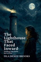 The Lighthouse That Faced Inward: Guiding Lost Souls Has a Price (Whispers Beyond the Veil) B0FCPYZJFJ Book Cover