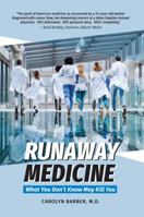 Runaway Medicine: What You Don't Know May Kill You 0578236729 Book Cover