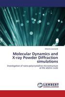 Molecular Dynamics and X-ray Powder Diffraction simulations: Investigation of nano-polycrystalline microstructure at the atomic scale 365940764X Book Cover