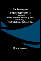 The Romance of Biography (Volume II); Or Memoirs of Women Loved and Celebrated by Poets, from the Days of the Troubadours to the Present Age. 9357978496 Book Cover