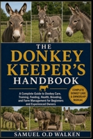 THE DONKEY KEEPER'S HANDBOOK: A Complete Guide to Donkey Care, Training, Feeding, Health, Breeding, and Farm Management for Beginners and Experienced Owners B0H2J4CHDG Book Cover