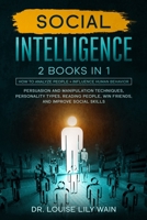 Social Intelligence: 2 BOOKS IN 1: How to Analyze People + Influence Human Behavior. Persuasion and Manipulation Techniques, Personality Types, Reading People, Win Friends, and Improve Social Skills 1652604456 Book Cover
