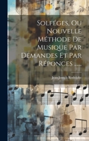 Solféges, Ou Nouvelle Méthode De Musique Par Demandes Et Par Réponces ...... 1021870870 Book Cover