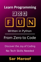 Learn Programming for Fun: Discover the Joy of Coding - No Tech Skills Needed B0F7LN69W8 Book Cover