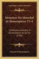 Memoires Du Marechal de Bassompierre V3-4: Contenant Lacentsa -A Centshistoire de Sa Vie (1703) 1166207269 Book Cover