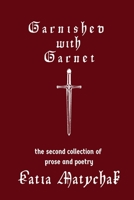 Garnished with Garnet: the second collection of prose and poetry B08SB391RH Book Cover