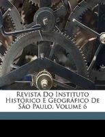 Revista Do Instituto Histórico E Geográfico De São Paulo, Volume 6 1278243593 Book Cover